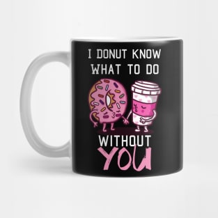 I Donut Know What to  Do Without You - Valentine's Day Mug